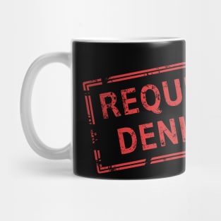 Request Denied Rejection Sarcasm Mug